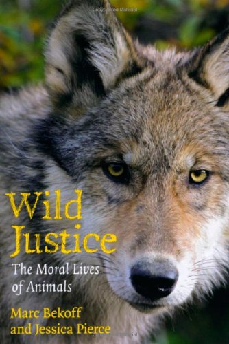 Wild Justice The Moral Lives Of Animals 1st Edition Marc Bekoff