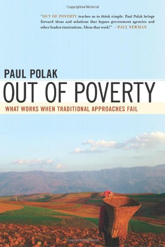 Out Of Poverty What Works When Traditional Approaches Fail Bk Currents Hardcover First Edition Paul Polak