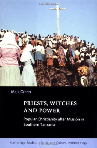 Priests Witches And Power Popular Christianity After Mission In Southern Tanzania Maia Green