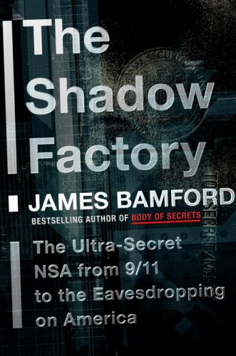 The Shadow Factory The Ultrasecret Nsa From 911 To The Eavesdropping On America James Bamford