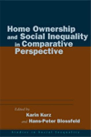 Home Ownership And Social Inequality In Comparative Perspective Studies In Social Inequality 1st Edition Karin Kurz