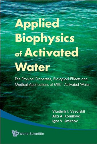 Applied Biophysics Of Activated Water The Physical Properties Biological Effects And Medical Applications Of Mret Activated Water Vladimir I Vysotskii