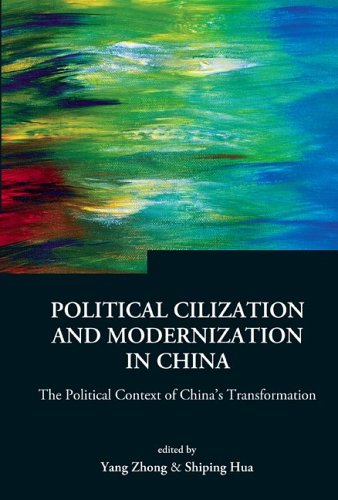 Political Civilization And Modernization In China The Poltical Context Of Chinas Transformation Series On Contemporary China Series On Contemporary China Shiping Hua Editor Yang Zhong Editor