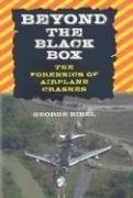 Beyond The Black Box The Forensics Of Airplane Crashes 1st Edition George Bibel