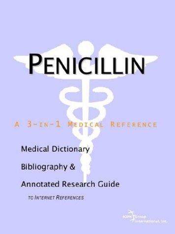 Penicillin A Medical Dictionary Bibliography And Annotated Research Guide To Internet References Icon Health Publications