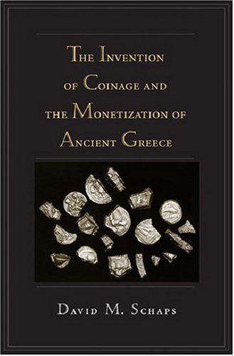 The Invention Of Coinage And The Monetization Of Ancient Greece David Schaps