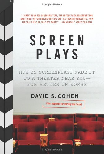 Screen Plays How 25 Screenplays Made It To A Theater Near Youfor Better Or Worse Reprint David S Cohen