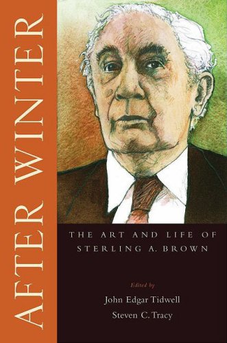 After Winter The Art And Life Of Sterling A Brown John Edgar Tidwell