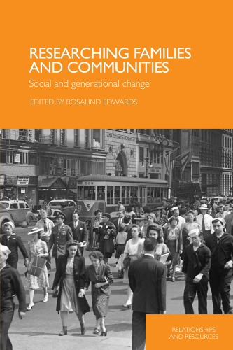 Researching Families Community And Generational Change Concepts And Methodologies Relationships And Resources 1st Edition Rosali Edwards
