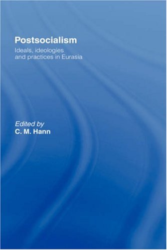Postsocialism Ideals Ideologies And Practices In Eurasia 1st Edition Chris M Hann