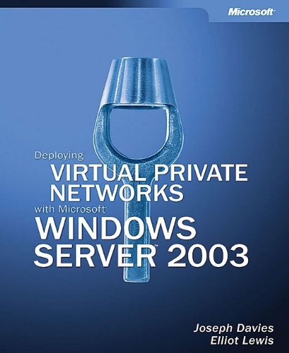 Deploying Virtual Private Networks With Microsoft Windows Server 2003 Elliot Lewis