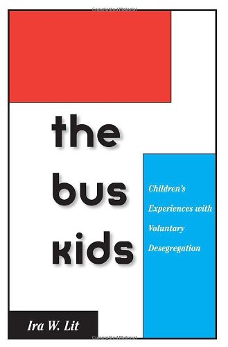 The Bus Kids Childrens Experiences With Voluntary Desegregation First Edition Ira W Lit