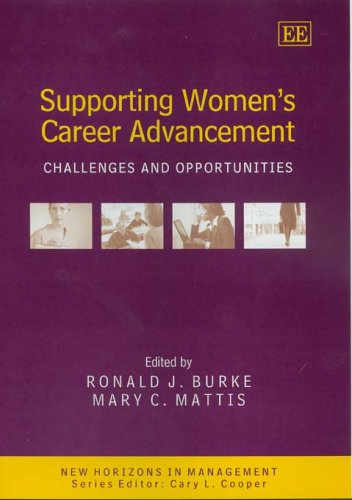 Supporting Womens Career Advancement Challenges And Opportunities New Horizons In Management Series Ronald J Burke