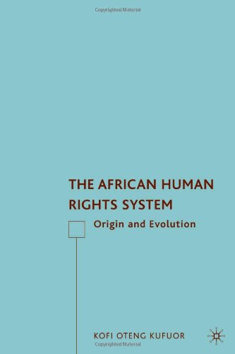The African Human Rights System Origin And Evolution Kofi Oteng Kufuor