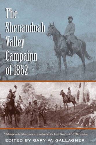 The Shenandoah Valley Campaign Of 1862 Military Campaigns Of The Civil War Gary W Gallagher