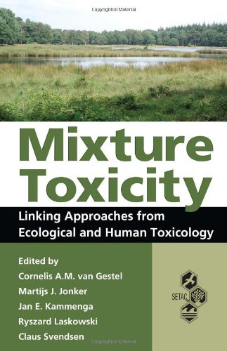 Mixture Toxicity Linking Approaches From Ecological And Human Toxicology Society Of Environmental Toxicology And Chemistry Setac 1st Edition Cornelis A M Van Gestel
