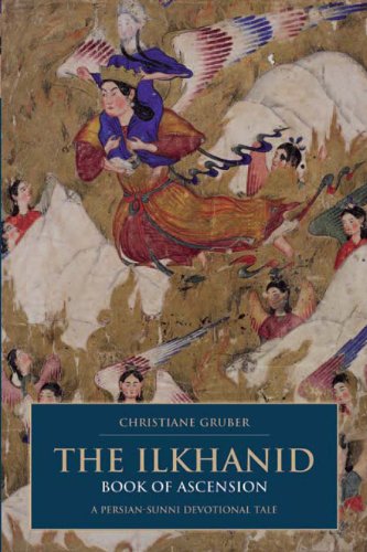 The Ilkhanid Book Of Ascension A Persiansunni Devotional Tale I B Tauris Bips Persian Studies Series Christiane Gruber