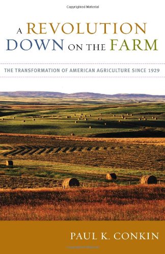 A Revolution Down On The Farm The Transformation Of American Agriculture Since 1929 None 1st Edition Paul K Conkin
