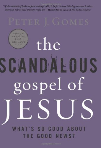 The Scandalous Gospel Of Jesus Whats So Good About The Good News Peter J Gomes
