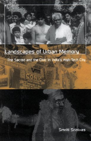 Landscapes Of Urban Memory The Sacred And The Civic In Indias Hightech City 1st Edition Smriti Srinivas