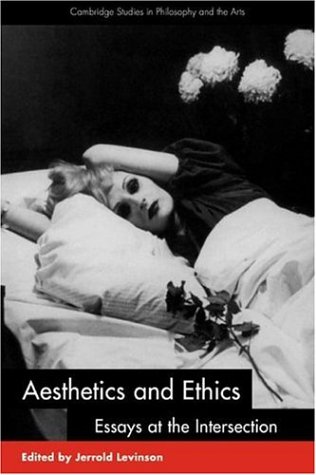 Aesthetics And Ethics Essays At The Intersection Jerrold Levinson