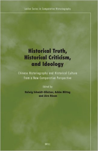 Historical Truth Historical Criticism And Ideology Chinese Historiography And Historical Culture From A New Comparative Perspective Helwig Schmidtglintzer Ed