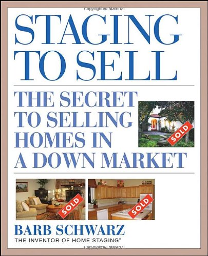 Staging To Sell The Secret To Selling Homes In A Down Market 1st Edition Barb Schwarz