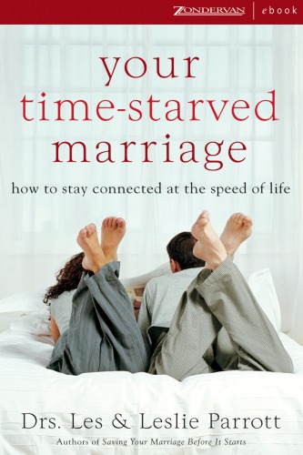 Your Timestarved Marriage How To Stay Connected At The Speed Of Life Les Parrott