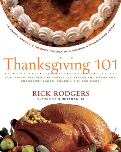 Thanksgiving 101 Celebrate Americas Favorite Holiday With Americas Thanksgiving Expert Rev Upd Rick Rodgers