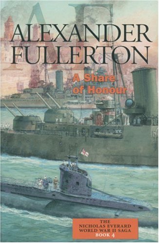 A Share Of Honour Fullerton Alexander Nicholas Everard Wwii Saga Alexander Fullerton