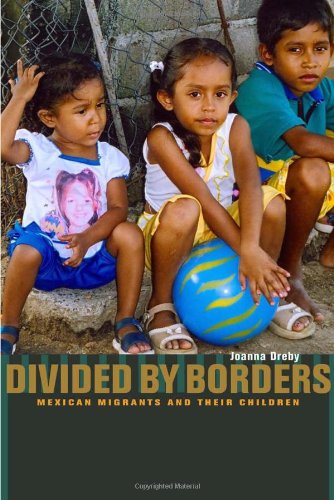 Divided By Borders Mexican Migrants And Their Children 1st Edition Joanna Dreby