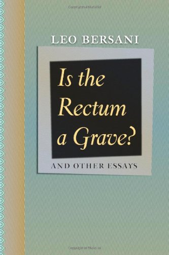 Is The Rectum A Grave And Other Essays Leo Bersani