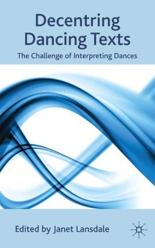 Decentring Dancing Texts The Challenge Of Interpreting Dances Janet Lansdale