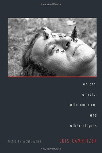 On Art Artists Latin America And Other Utopias First Edition Luis Camnitzer