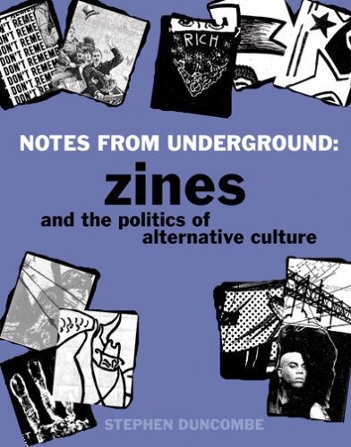 Notes From Underground Zines And The Politics Of Alternative Culture Stephen Duncombe