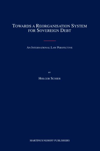 Towards A Reorganisation System For Sovereign Debt Holger Schier