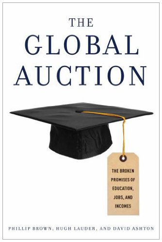 The Global Auction The Broken Promises Of Education Jobs And Incomes Phillip Brown