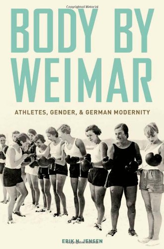 Body By Weimar Athletes Gender And German Modernity Erik N Jensen