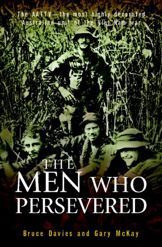 The Men Who Persevered The Aattv The Most Highly Decorated Australian Unit Of The Viet Name War Bruce Davies