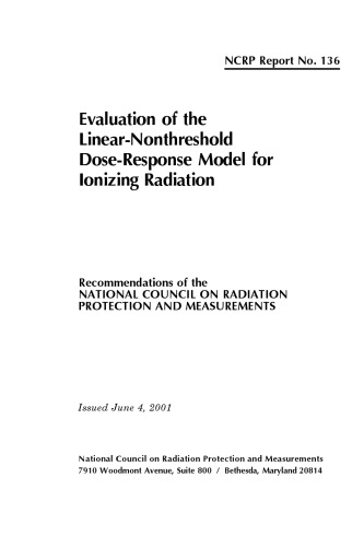 Evaluation Of The Linearnonthreshold Doseresponse Model For Ionizing Radiation Ncrp Report No 136 National Council On Radiation Protection