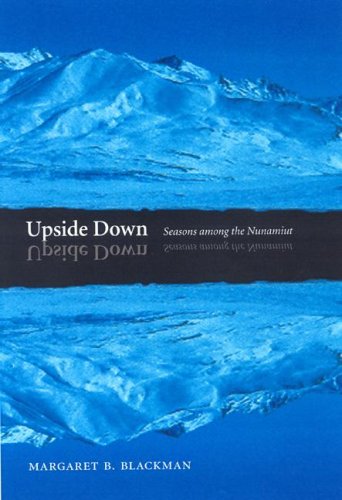 Upside Down Seasons Among The Nunamiut First Edition Margaret B Blackman
