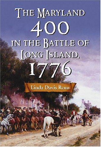 The Maryland 400 In The Battle Of Long Island 1776 Linda Davis Reno