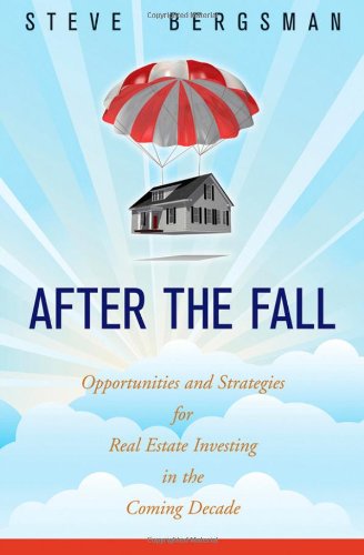 After The Fall Opportunities And Strategies For Real Estate Investing In The Coming Decade 1st Edition Steve Bergsman