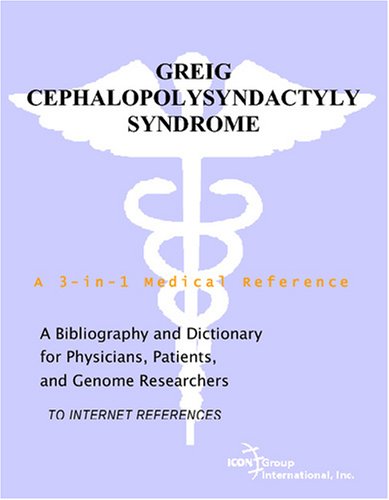 Greig Cephalopolysyndactyly Syndrome A Bibliography And Dictionary For Physicians Patients And Genome Researchers Philip M Parker