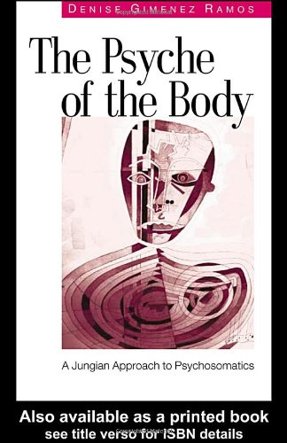 The Psyche Of The Body A Jungian Approach To Psychosomatic Illness Denise Ramos