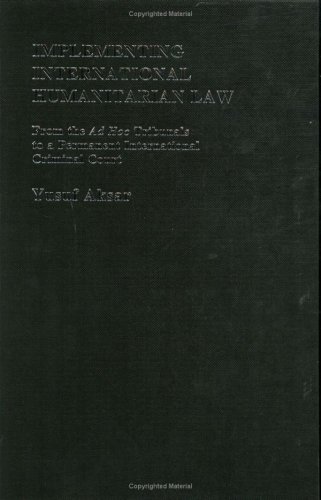 Implementing International Humanitarian Law From The Ad Hoc Tribunals To A Permanent International Criminal Court 1st Edition Yusuf Aksar