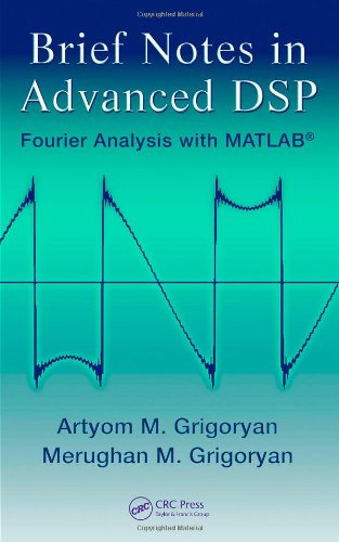 Brief Notes In Advanced Dsp Fourier Analysis With Matlab 1st Edition Artyom M Grigoryan