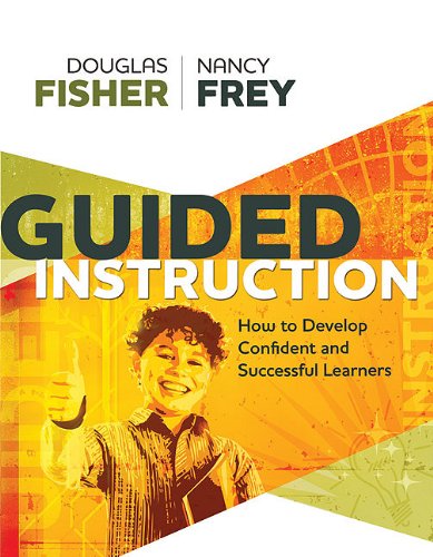 Guided Instruction How To Develop Confident And Successful Learners Douglas Fisher And Nancy Frey