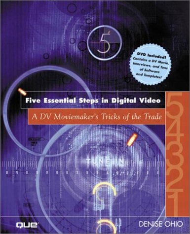 The Five Essential Steps In Digital Video A Dv Moviemakers Tricks Of The Trade Papdvd Denise Ohio