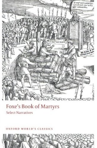 Foxes Book Of Martyrs Select Narratives Oxford Worlds Classics Reprint John Foxe